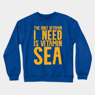 The Only Vitamin I Need Is Vitamin Sea | Sea Pun Crewneck Sweatshirt